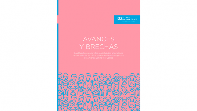 Avances y brechas. Las Directrices sobre las modalidades alternativas de cuidado de los niños y niñas en la política pública en América Latina y el Caribe 